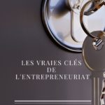 Les Vraies Clés de l'Entrepreneuriat